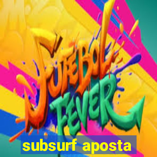 subsurf aposta